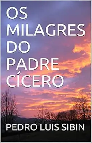 OS MILAGRES DO PADRE CÍCERO – PEDRO LUIS SIBIN