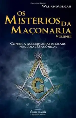 Os mistérios da Maçonaria – Vol. 1 - William Morgan Os mistérios da Maçonaria – Vol. 1 - William Morgan