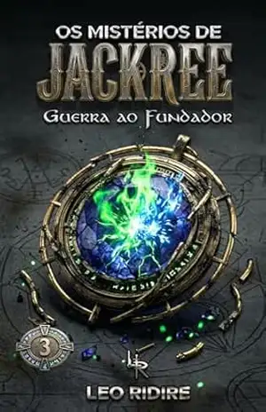 Os Mistérios de JacKree (Livro 3): Guerra ao Fundador – Leo Ridire