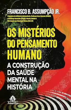 Capa do livro Os mistérios do pensamento humano: a construção da saúde mental na história - Francisco B. Assumpção Jr.