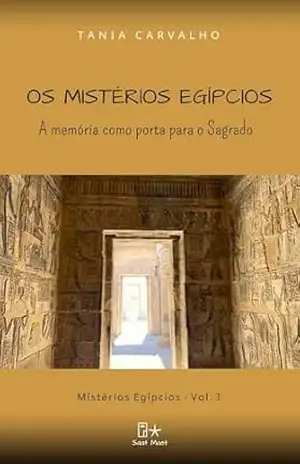 Os Mistérios Egípcios: A memória como porta para o Sagrado – Tania Carvalho (Maet) Os Mistérios Egípcios: A memória como porta para o Sagrado – Tania Carvalho (Maet)