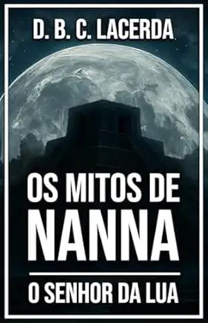 Os Mitos de Nanna: O Senhor da Lua (Grandes Textos da Antiguidade em Traduções Fiéis) – D. B. C. Lacerda