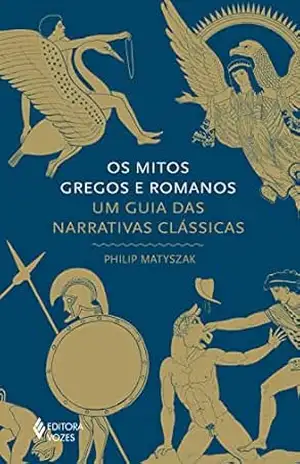 Os mitos gregos e romanos: Um guia das narrativas clássicas (Série Mitos) – Philip Matyszak