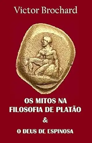 OS MITOS NA FILOSOFIA DE PLATÃO – O DEUS DE ESPINOSA - Victor Brochard