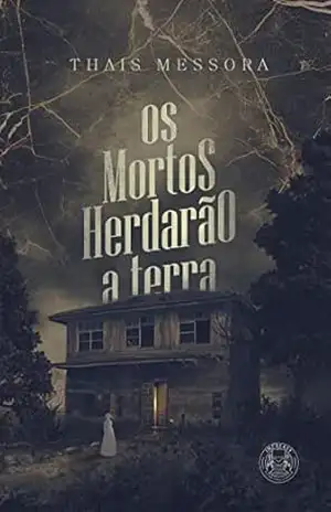 Capa do livro Os Mortos Herdarão a Terra - Thaís Messora