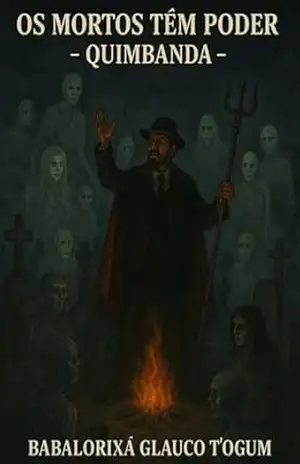 Os Mortos Tem Poder – Quimbanda – Babalorixá Glauco T´ogum