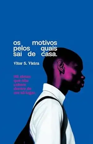 Os Motivos Pelos Quais Saí de Casa – Vitor S. Vieira Os Motivos Pelos Quais Saí de Casa – Vitor S. Vieira