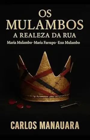 Os Mulambos: A Realeza da Rua — Maria Mulambo · Maria Farrapo · Exu Mulambo (A Corte das Encruzilhadas) – Carlos  Manauara