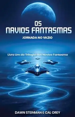 OS NAVIOS FANTASMAS: JORNADA NO VAZIO – DAWN STEINMAN OS NAVIOS FANTASMAS: JORNADA NO VAZIO – DAWN STEINMAN
