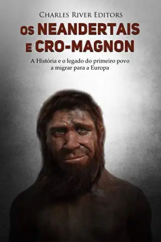 Baixar Os neandertais e Cro–Magnon: a história e o legado do primeiro povo a migrar para a Europa pdf, epub, mobi, eBook