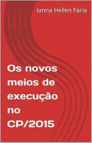 Os novos meios de execução no CP/2015 – Ianna Hellen Faria