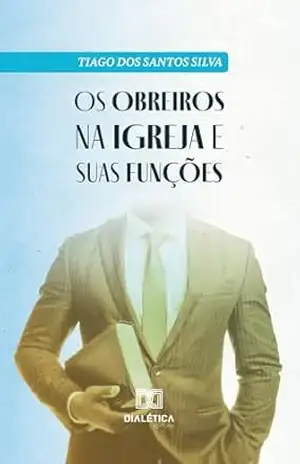 Capa do livro Os obreiros na igreja e suas funções - Tiago dos Santos Silva