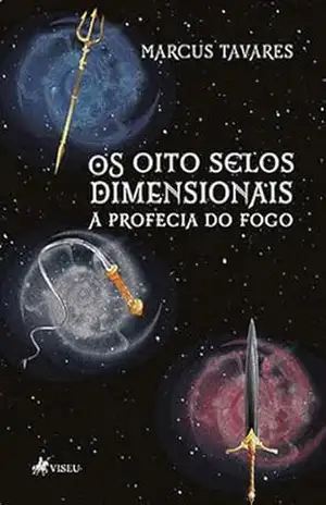 Os oito selos dimensionais: A profecia do fogo – Marcus Tavares Os oito selos dimensionais: A profecia do fogo – Marcus Tavares