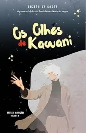 Os Olhos de Kawani (Raízes e Maldições Livro 1) – Suzeth Da Costa Os Olhos de Kawani (Raízes e Maldições Livro 1) – Suzeth Da Costa