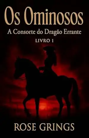 Os Ominosos: A Consorte do Dragão Errante – Livro 1 – Rose Grings Os Ominosos: A Consorte do Dragão Errante – Livro 1 – Rose Grings