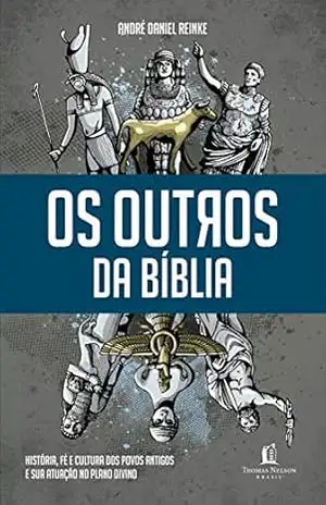 Os outros da Bíblia: História, fé e cultura dos povos antigos e sua atuação no plano divino – André Daniel Reinke