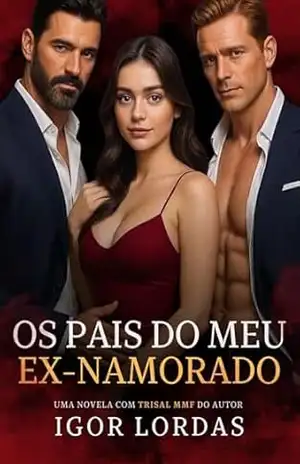 Os Pais do Meu Ex–Namorado: Um Trisal MMF (Segredos à Três) – Igor Lordas