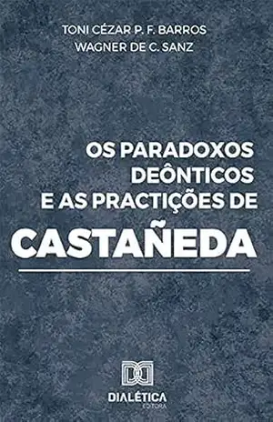 Os paradoxos deônticos e as practições de Castañeda – Toni Cézar P. F. Barros
