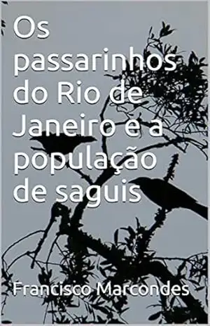 Os passarinhos do Rio de Janeiro e a população de saguis – Francisco Marcondes