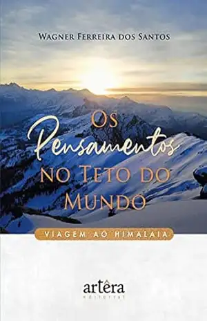 Os Pensamentos no Teto do Mundo: Viagem ao Himalaia – Wagner Ferreira dos Santos