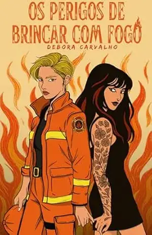 Os perigos de brincar com fogo – Debora  Carvalho
