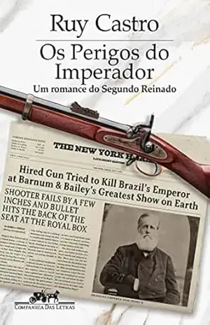 Os perigos do imperador: Um romance do Segundo Reinado – Vencedor Jabuti 2023 – Ruy Castro