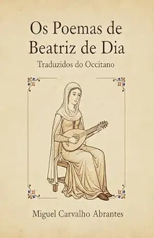 Capa do livro Os Poemas de Beatriz de Dia: Traduzidos do Occitano - Beatriz de Dia