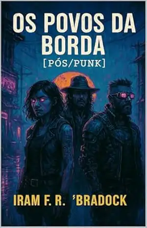 OS POVOS DA BORDA: [Pós/Punk] – Iram  F. R. ‘Bradock”