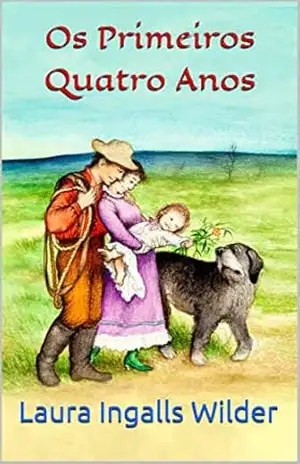 Os Primeiros Quatro Anos – Laura Ingalls Wilder