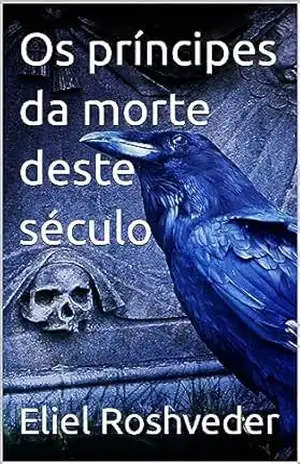 Os príncipes da morte deste século (INSTRUÇÃO PARA O APOCALIPSE QUE SE APROXIMA Livro 78) – Eliel Roshveder