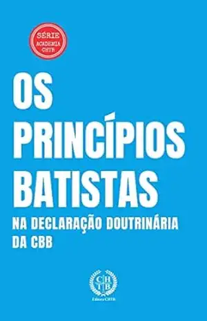 Capa do livro Os Princípios Batistas na Declaração Doutrinária da CBB (Academia CHTB Livro 6) - Marcus Paixão