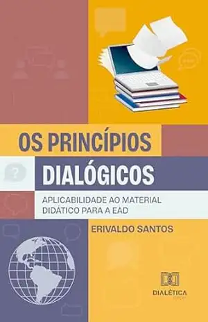 Os Princípios Dialógicos: Aplicabilidade ao Material Didático para a EaD – Erivaldo Santos Os Princípios Dialógicos: Aplicabilidade ao Material Didático para a EaD – Erivaldo Santos