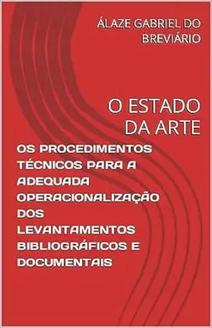 Capa do livro OS PROCEDIMENTOS TÉCNICOS PARA A ADEQUADA OPERACIONALIZAÇÃO DOS LEVANTAMENTOS BIBLIOGRÁFICOS E DOCUMENTAIS: O ESTADO DA ARTE - ÁLAZE GABRIEL DO BREVIÁRIO