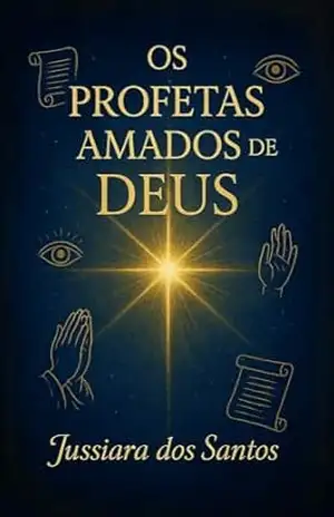 Os Profetas Amados de Deus (Chamado por Deus Livro 2) – Jussiara dos Santos