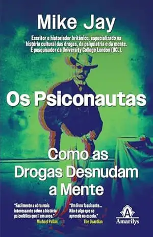 Os Psiconautas: como as drogas desnudam a mente – Mike Jay