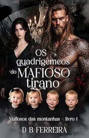 Os quadrigêmeos do mafioso tirano: Mafiosos das montanhas – Livro 1 – D B Ferreira