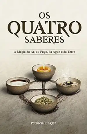 Os quatro saberes: A magia do Ar, do Fogo, da Água e da Terra – Petrucia Finkler