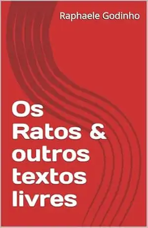 Os Ratos & outros textos livres – Raphaele Godinho Os Ratos & outros textos livres – Raphaele Godinho