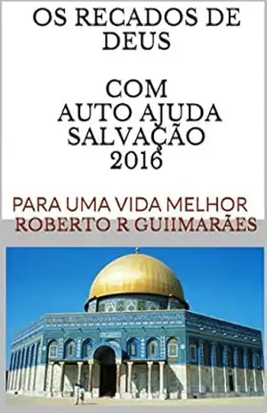 OS RECADOS DE DEUS COM AUTO AJUDA SALVAÇÃO 2016: PARA UMA VIDA MELHOR - ROBERTO R GUIIMARÃES
