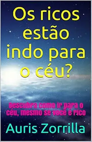 Os ricos estão indo para o céu?: Descubra como ir para o céu, mesmo se você é rico – Auris Zorrilla Os ricos estão indo para o céu?: Descubra como ir para o céu, mesmo se você é rico – Auris Zorrilla