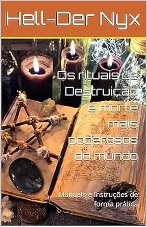 Os rituais de Destruição e morte mais poderosos do mundo: Manuais e instruções de forma prática – Hell-Der Nyx