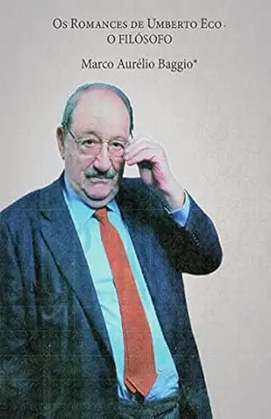Os Romances de Umberto Eco: O FILÓSOFO – MARCO AURELIO BAGGIO