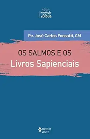 Os Salmos e os Livros Sapienciais (Introdução à Bíblia) – Pe. José Carlos Fonsatti