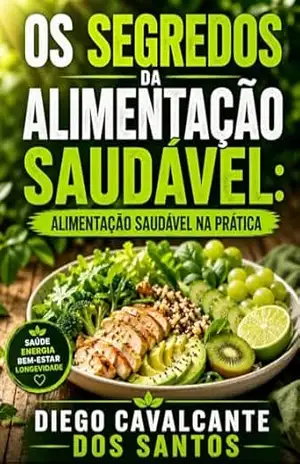 Os segredos da alimentação saudável: Alimentação saudável na pratica (SEU INTESTINO FELIZ E BEM CUIDADO) – Daniel  Santos