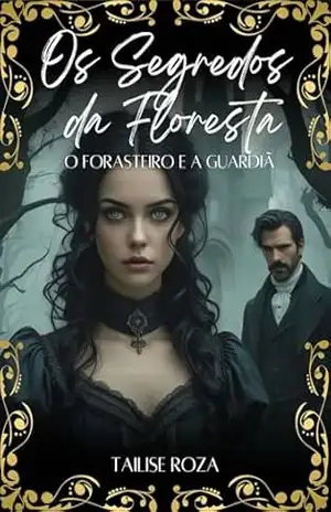 Os Segredos da Floresta: O Forasteiro e a Guardiã – Tailise Roza Os Segredos da Floresta: O Forasteiro e a Guardiã – Tailise Roza