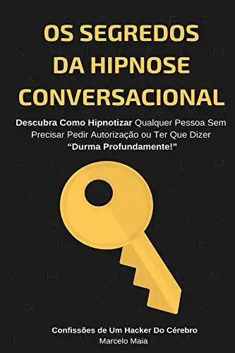 Baixar Os Segredos Da Hipnose Conversacional: Descubra Como Hipnotizar Qualquer Pessoa Sem Precisar Dizer “Durma Profundamente” pdf, epub, mobi, eBook