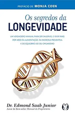 Capa do livro Os segredos da longevidade: Um verdadeiro manual para ser saudável e viver mais por meio da alimentação, da medicina preventiva e do equilíbrio do seu organismo - Edmond Saab