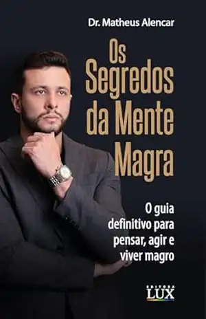 Os Segredos da Mente Magra: O guia definitivo para pensar, agir e viver magro – Matheus Alencar