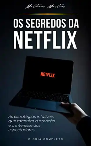Baixar Os segredos da Netflix: As estratégias infalíveis que mantém a atenção e o interesse dos espectadores pdf, epub, mobi, eBook