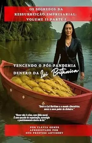 Os Segredos da Ressurreição Empresarial: Vencendo o Pós–Pandemia Dentro da Lei Britânica: Volume II Parte I – Flavia Gomes